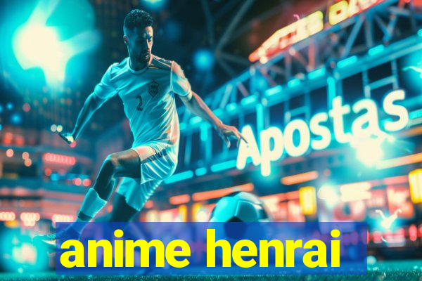 anime henrai