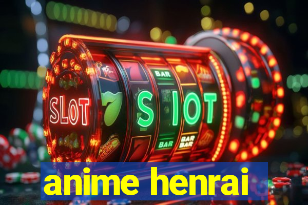 anime henrai