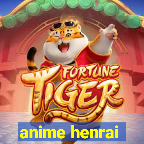 anime henrai