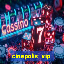 cinepolis vip parque shopping