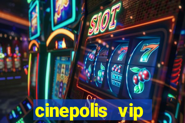 cinepolis vip parque shopping