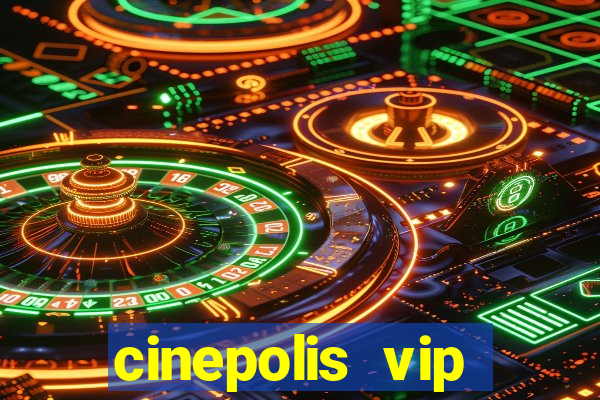 cinepolis vip parque shopping