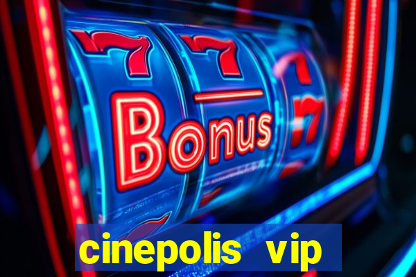 cinepolis vip parque shopping