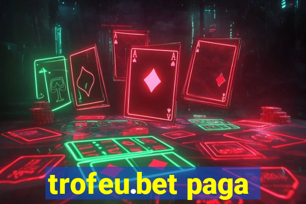 trofeu.bet paga