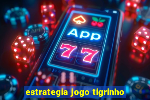 estrategia jogo tigrinho