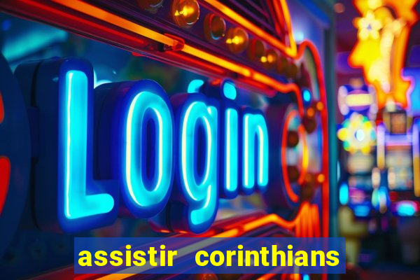 assistir corinthians futebol play hd