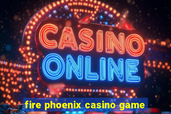 fire phoenix casino game