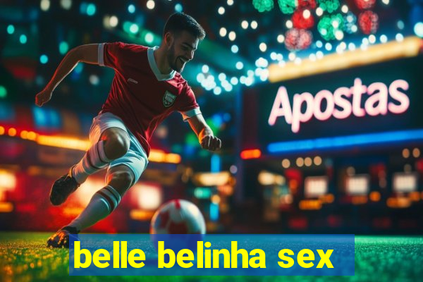 belle belinha sex