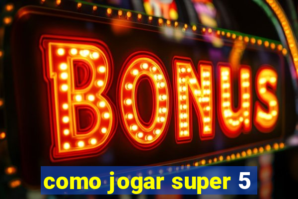 como jogar super 5