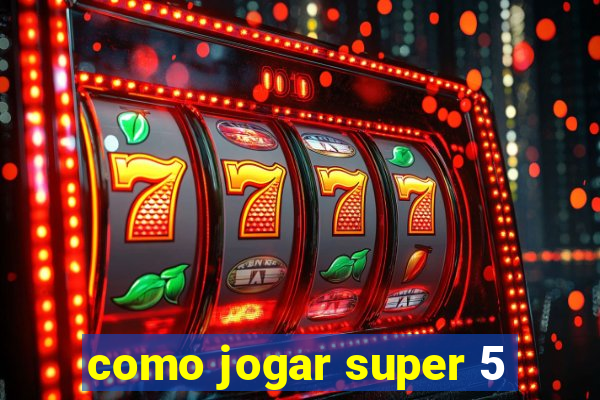 como jogar super 5