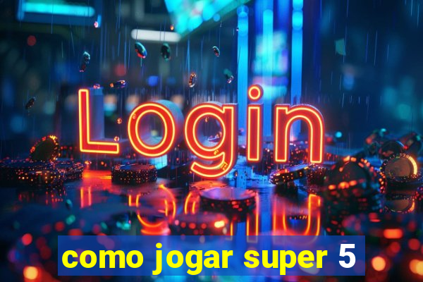 como jogar super 5