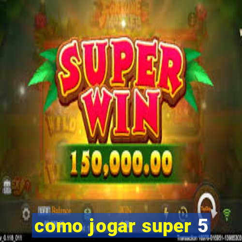 como jogar super 5