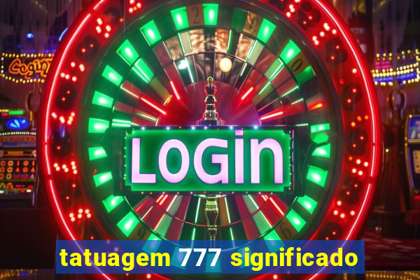 tatuagem 777 significado