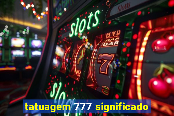 tatuagem 777 significado