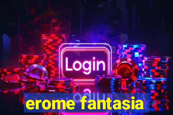 erome fantasia