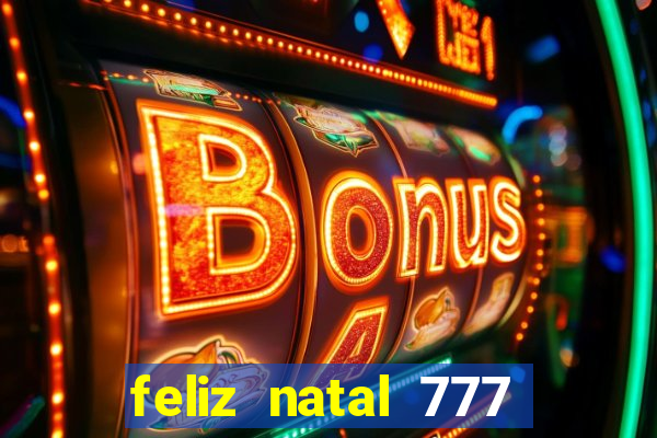 feliz natal 777 plataforma login