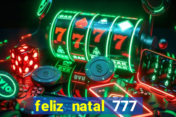 feliz natal 777 plataforma login