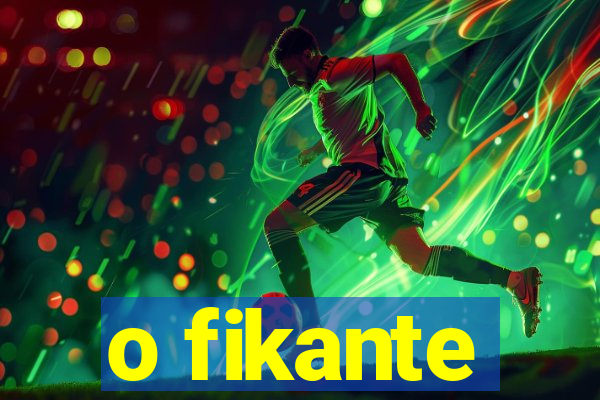 o fikante