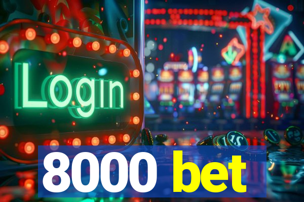 8000 bet