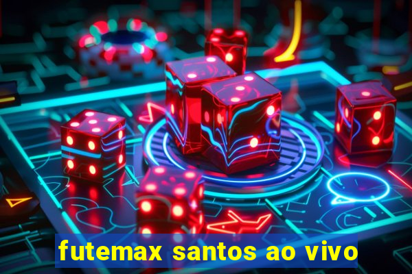 futemax santos ao vivo