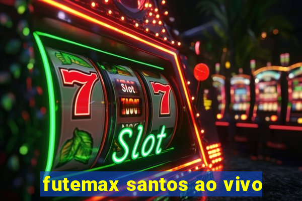 futemax santos ao vivo