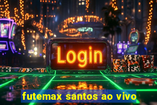 futemax santos ao vivo