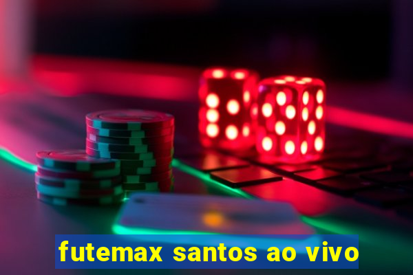 futemax santos ao vivo