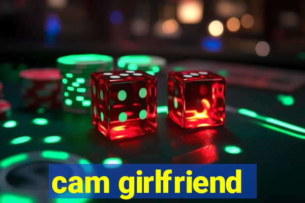 cam girlfriend