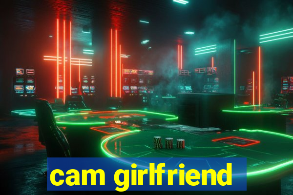 cam girlfriend