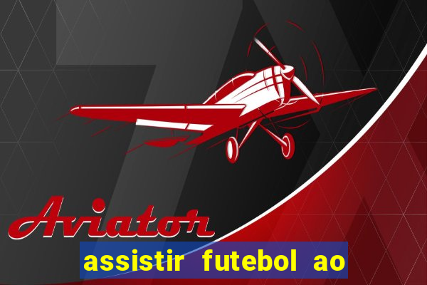 assistir futebol ao vivo sem travar