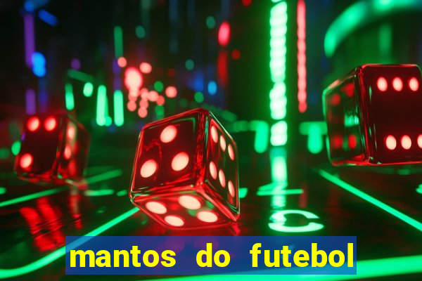 mantos do futebol jogos de hoje na tv