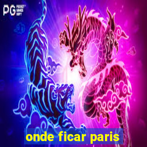 onde ficar paris