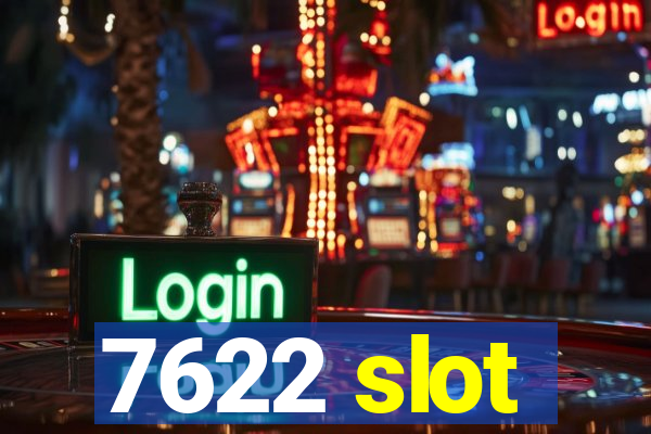 7622 slot