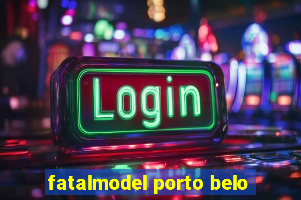 fatalmodel porto belo