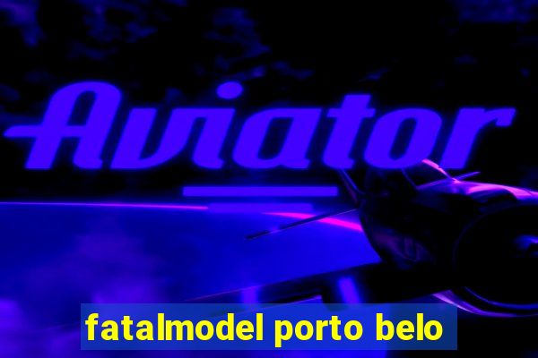 fatalmodel porto belo