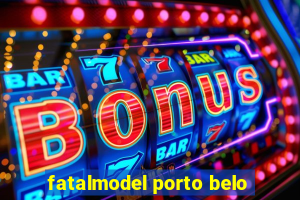 fatalmodel porto belo