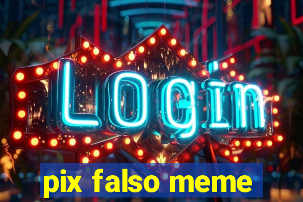 pix falso meme