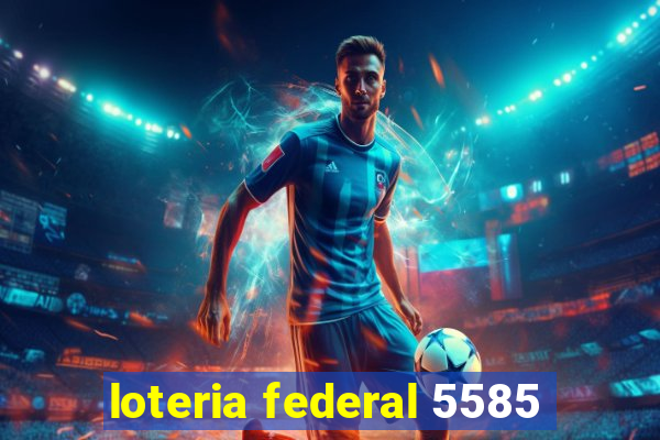 loteria federal 5585