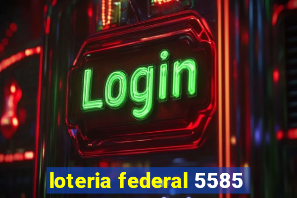 loteria federal 5585