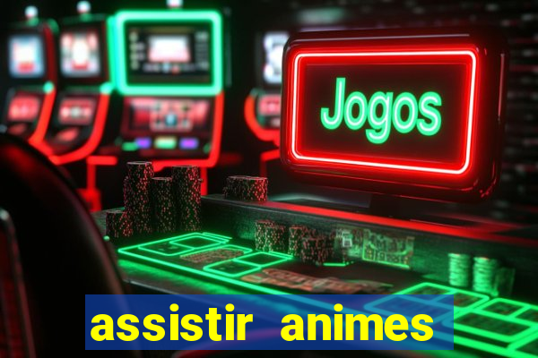 assistir animes online dublado