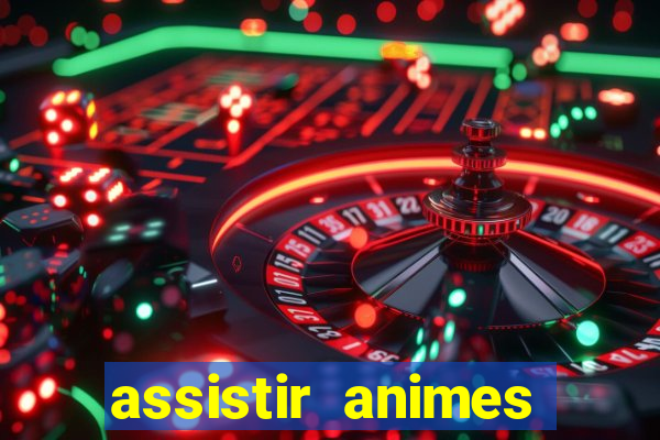 assistir animes online dublado