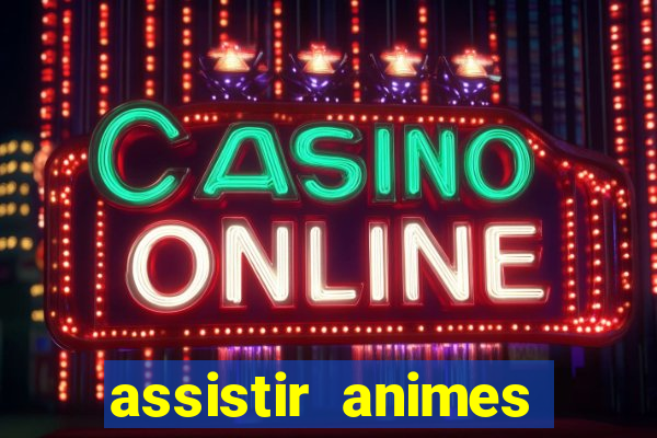 assistir animes online dublado