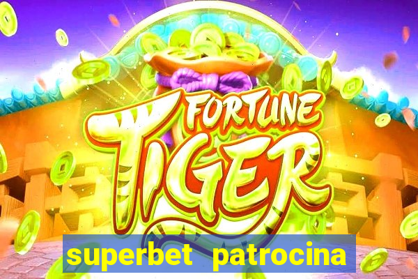 superbet patrocina quais times