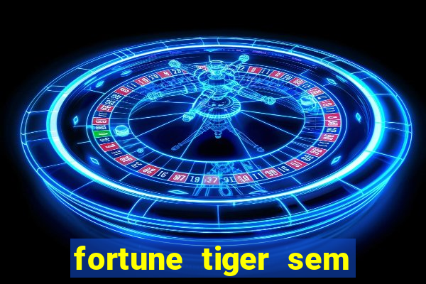 fortune tiger sem deposito minimo