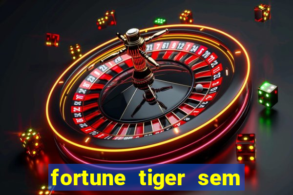 fortune tiger sem deposito minimo