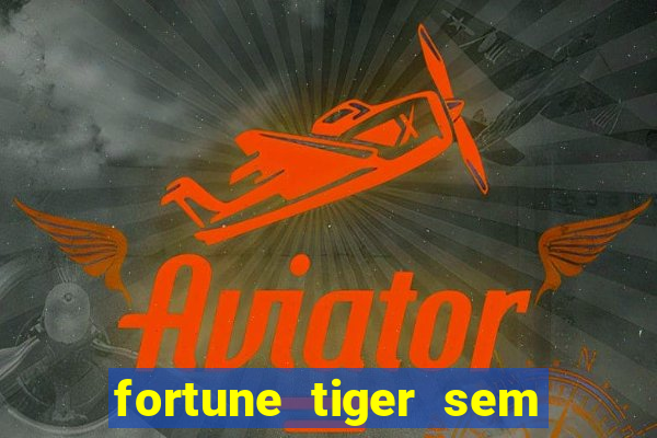 fortune tiger sem deposito minimo