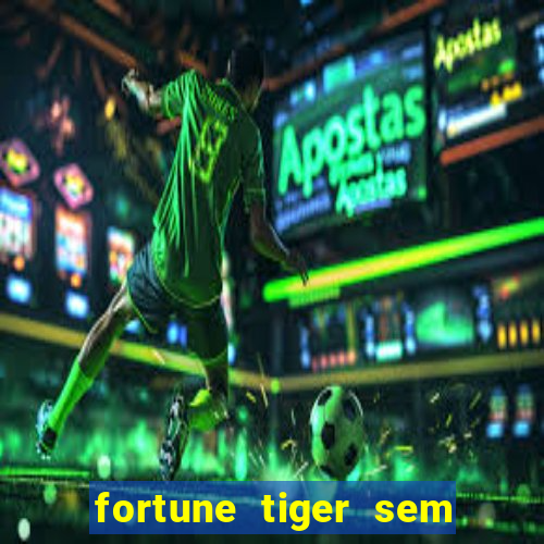 fortune tiger sem deposito minimo