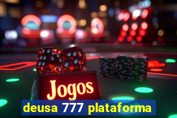 deusa 777 plataforma