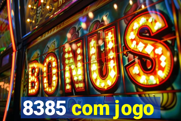 8385 com jogo