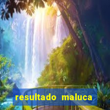 resultado maluca bahia de hoje